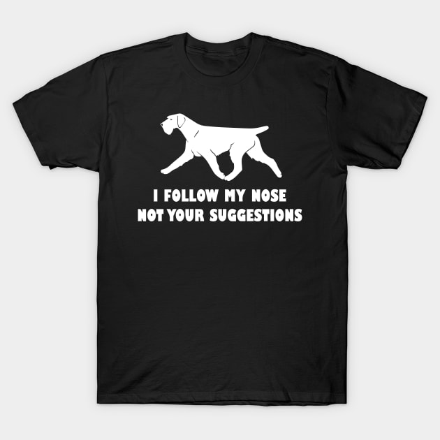 funny german  wirehaired pointer i follow my nose not your suggestions T-Shirt by spantshirt